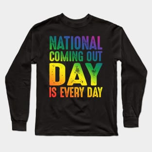 National Coming Out Day Is Every Day Long Sleeve T-Shirt